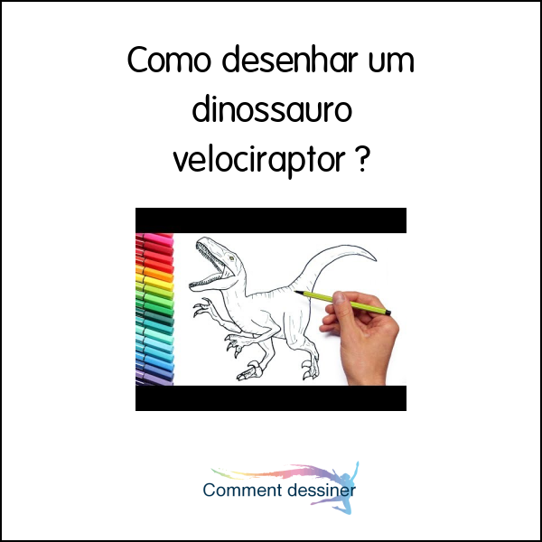 Como desenhar um dinossauro velociraptor